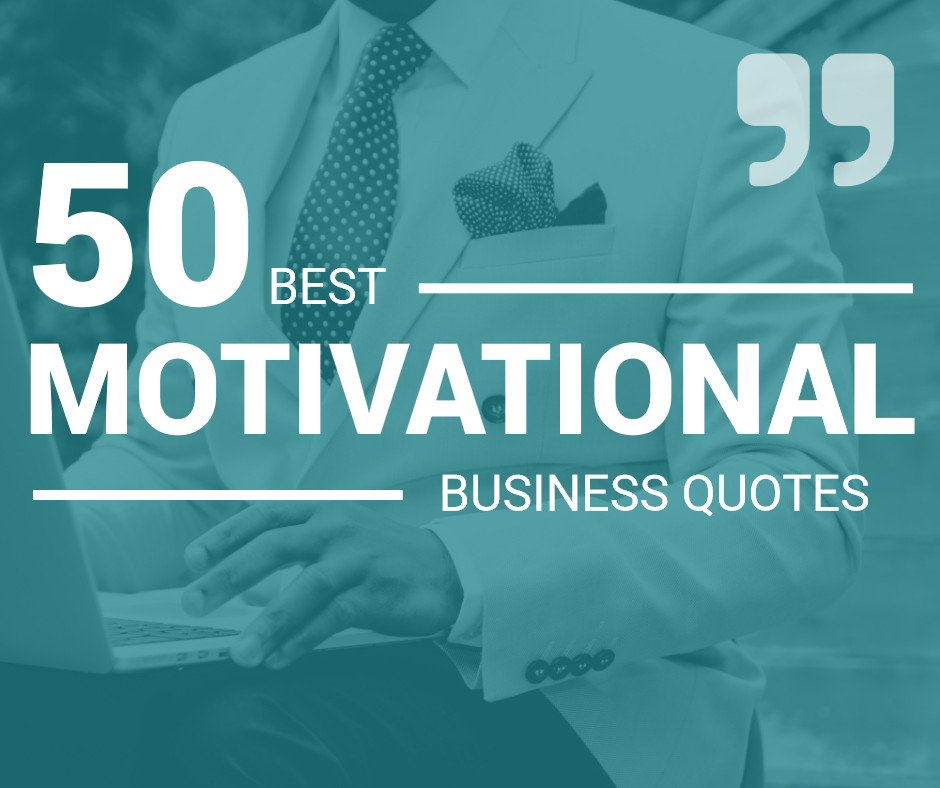 Motivational Quotes For Business
 The 50 Best Motivational Business Quotes