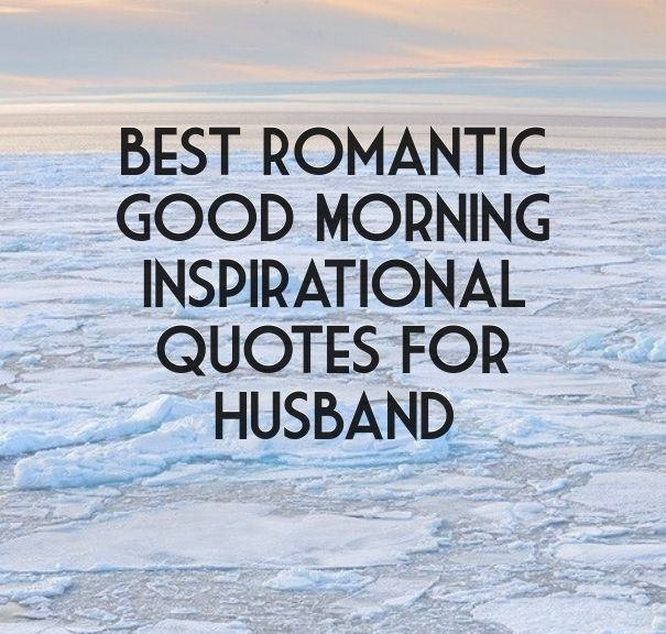 Motivational Quotes For Husbands
 Best Romantic Good Morning Inspirational Quotes For