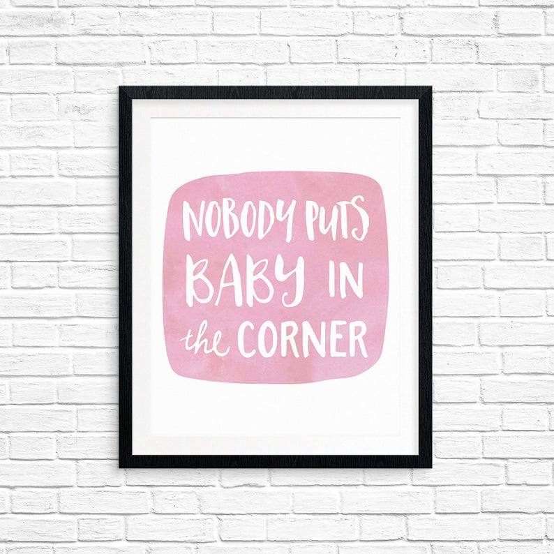 Nobody Puts Baby In The Corner Quote
 Printable Art Movie Quote Nobody Puts Baby In the Corner