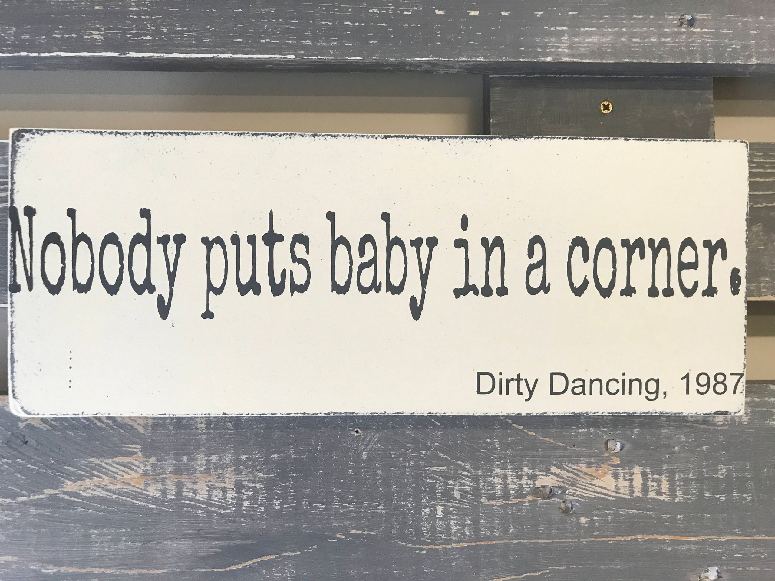 Nobody Puts Baby In The Corner Quote
 Nobody puts baby in a corner Dirty Dancing 1987 Wooden Wall