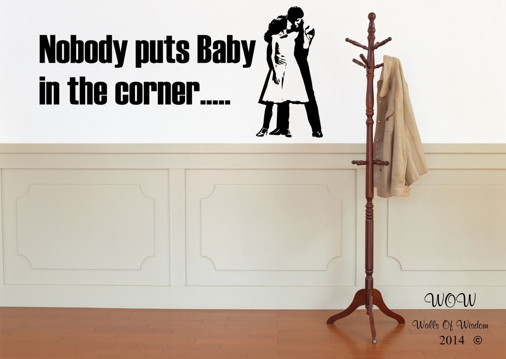 Nobody Puts Baby In The Corner Quote
 QUOTES FROM DIRTY DANCING NO ONE PUTS BABY IN THE CORNER