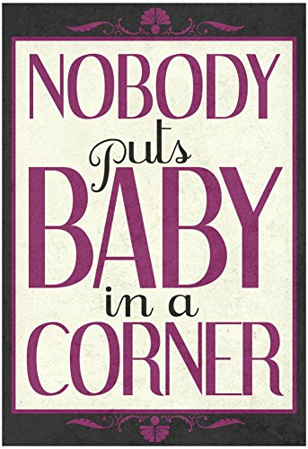 Nobody Puts Baby In The Corner Quote
 Sweet Things to Say to a Girlfriend that Will Make Her