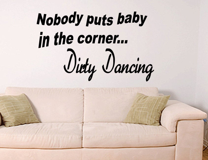 Nobody Puts Baby In The Corner Quote
 Wall Quotes Nobody Puts Baby in the Corner Dirty Dancing Decal