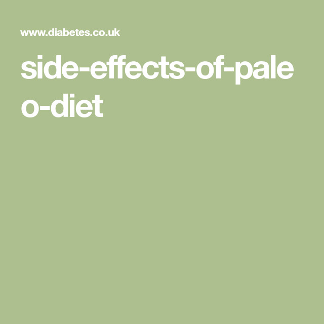 Paleo Diet Side Effects
 The paleo t like any significant tary change can