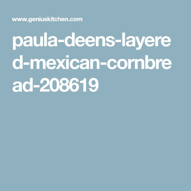 Paula Deen Mexican Cornbread
 Paula Deen s Layered Mexican Cornbread Food