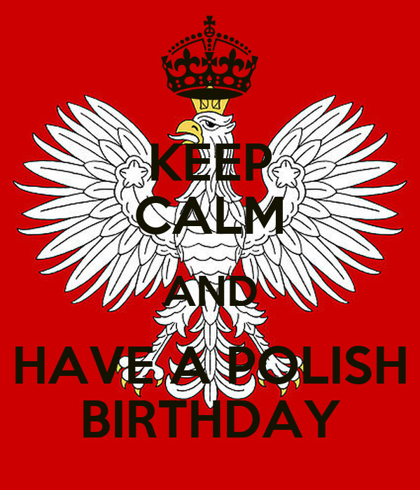 Polish Birthday Wishes
 KEEP CALM AND HAVE A POLISH BIRTHDAY Poster M