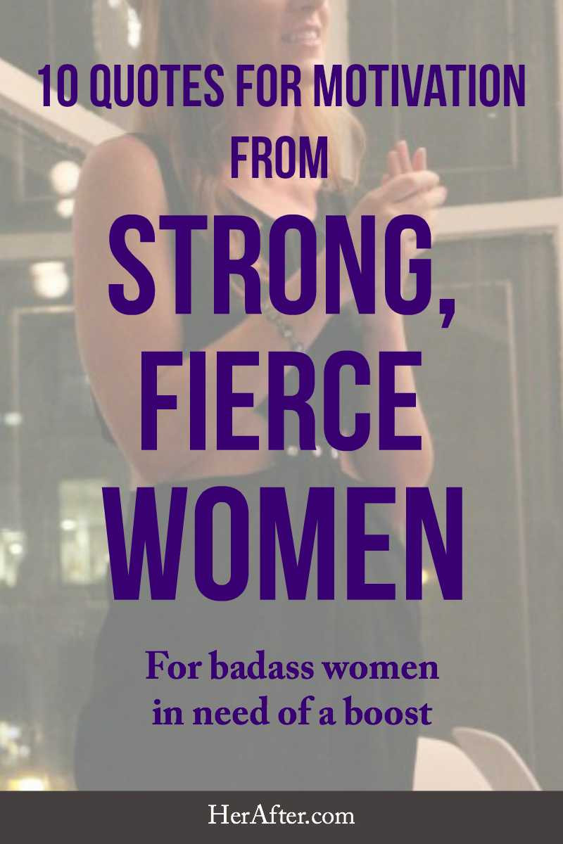 Positive Female Quotes
 10 Quotes for Motivation From Strong Fierce Women
