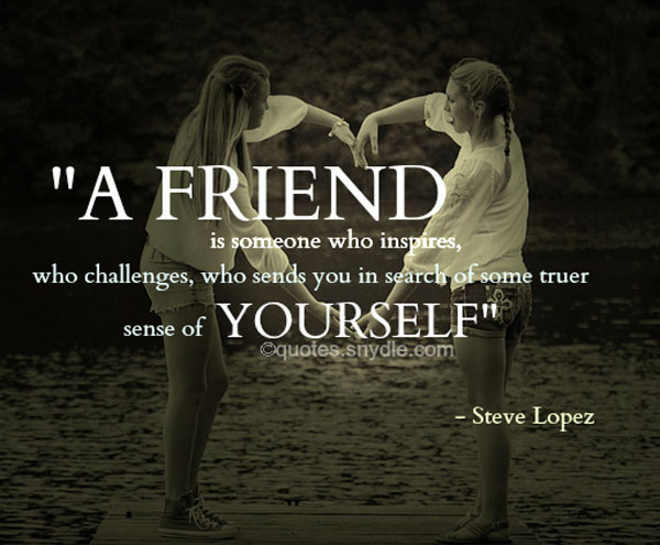 Positive Quotes For Friends
 Inspirational Friendship Quotes and Sayings with