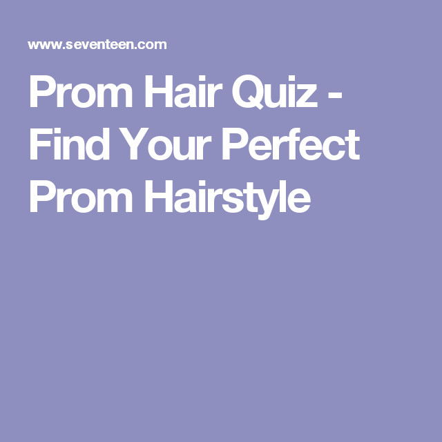 Prom Hairstyles Quiz
 Stunning Prom Hairstyles You Can Actually Do Yourself