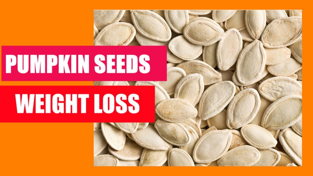 Pumpkin Seeds Weight Loss
 PUMPKIN SEEDS FOR WEIGHT LOSS