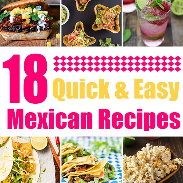 Quick And Easy Mexican Recipes
 18 Quick and Easy Mexican Recipes