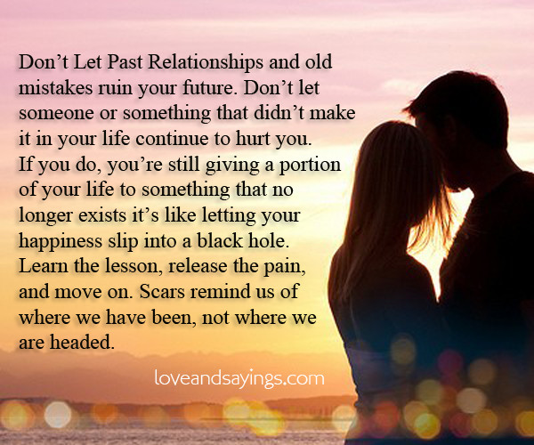 Quote About Past Relationships
 Don t Let Past Relationships and old mistakes ruin your future