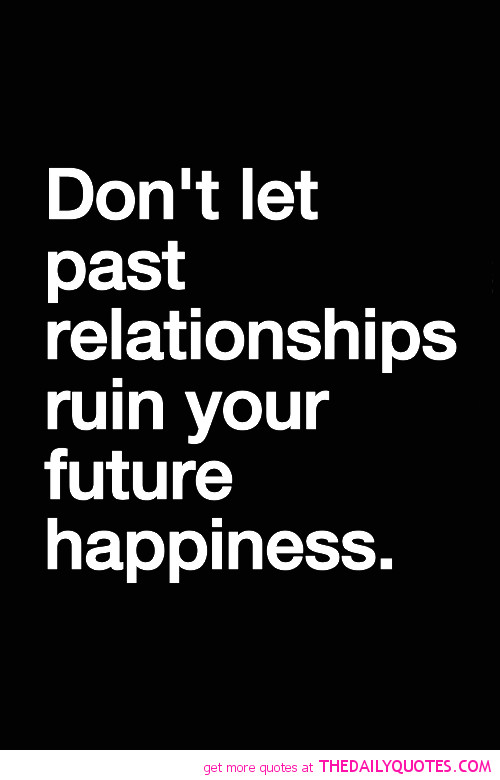 Quote About Past Relationships
 Past Relationship Quotes And Sayings QuotesGram