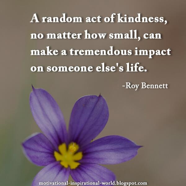 Quote About Random Acts Of Kindness
 Roy Bennett Life Quote Image A random act of kindness