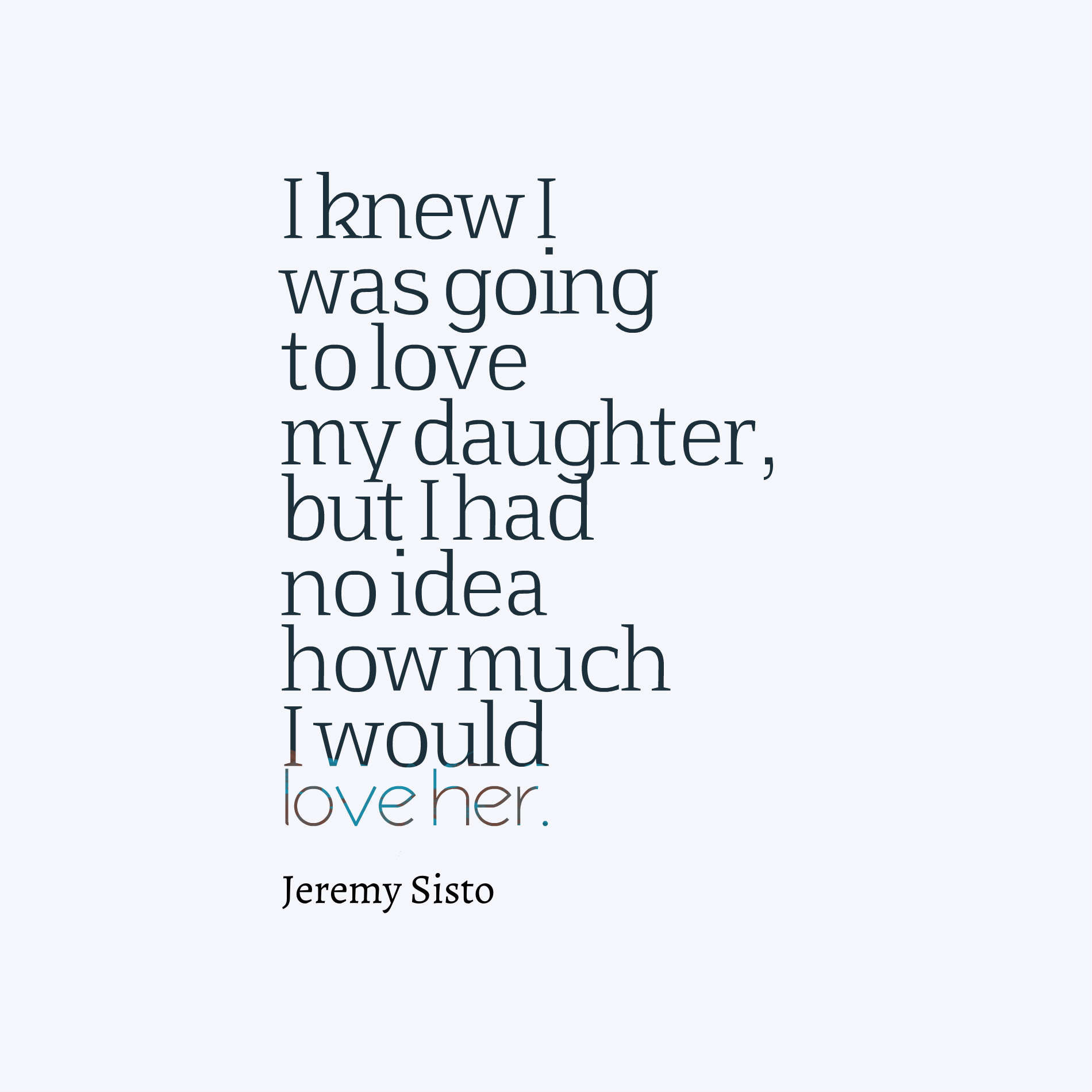 Quotes About A Mother'S Love For Her Daughter
 47 Beautiful Daughter Quotes And Sayings With