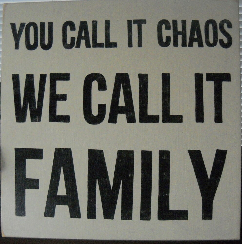 Quotes About Crazy Family
 YOU CALL IT CHAOS WE CALL IT FAMILY Sign PLAQUE U Pick