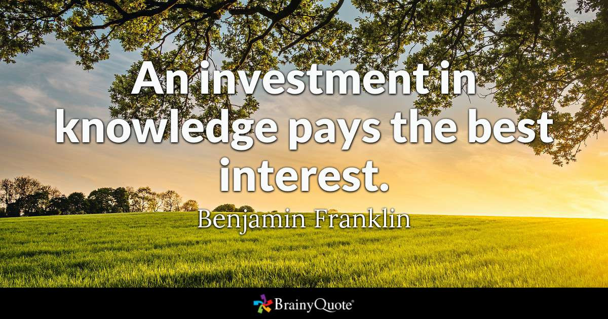 Quotes About Knowledge And Education
 An investment in knowledge pays the best interest