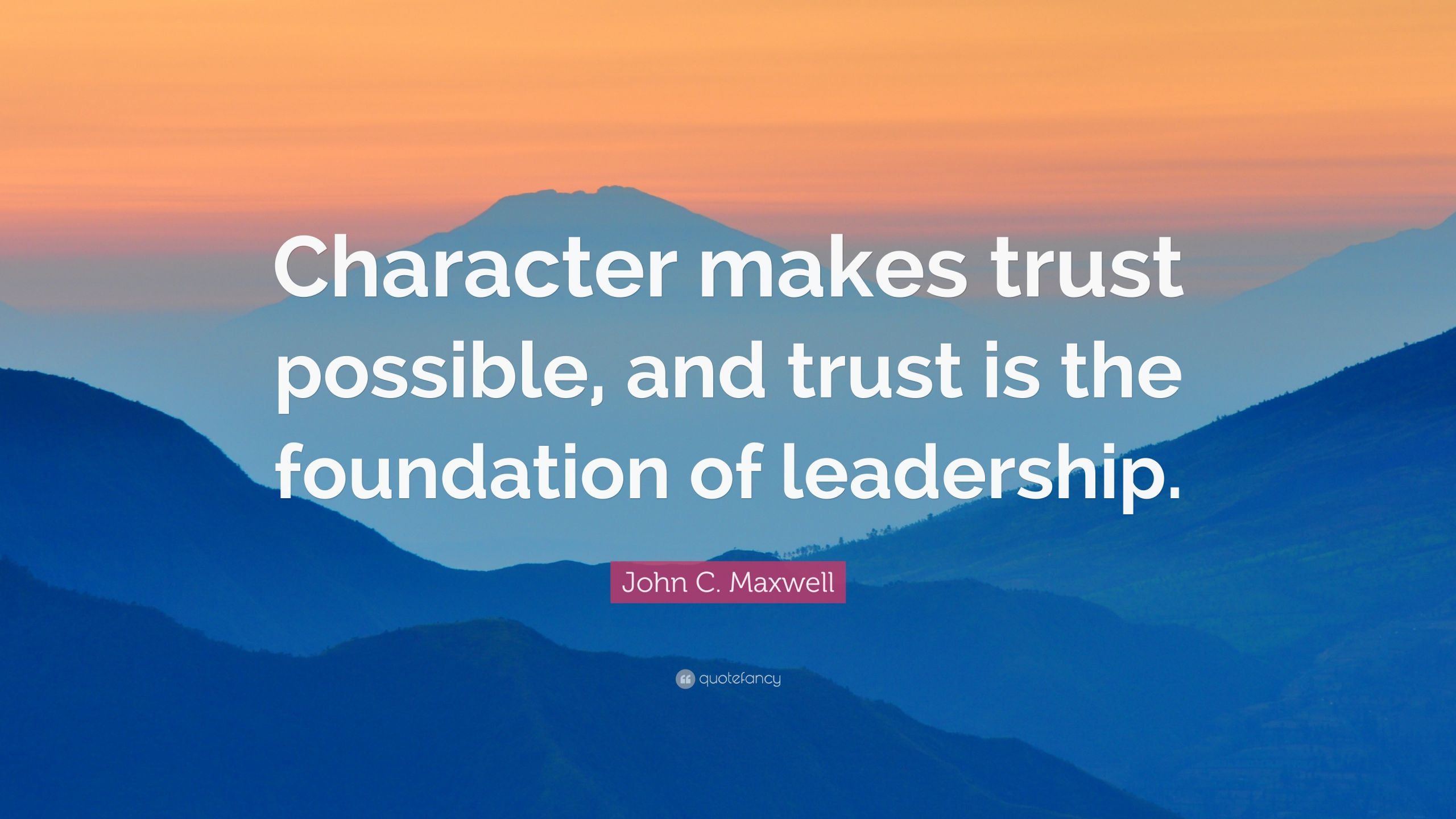 Quotes About Leadership And Character
 John C Maxwell Quote “Character makes trust possible