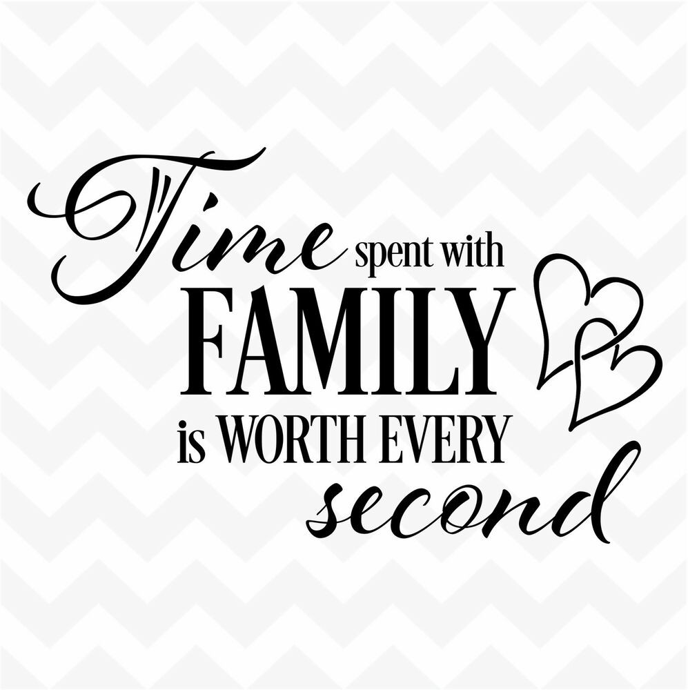 Quotes On Family Love
 TIME spent with family worth every second vinyl wall
