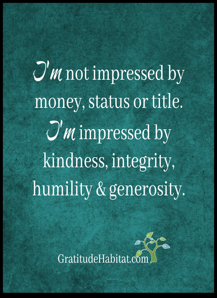 Quotes On Kindness And Generosity
 I m impressed with kindness integrity humility