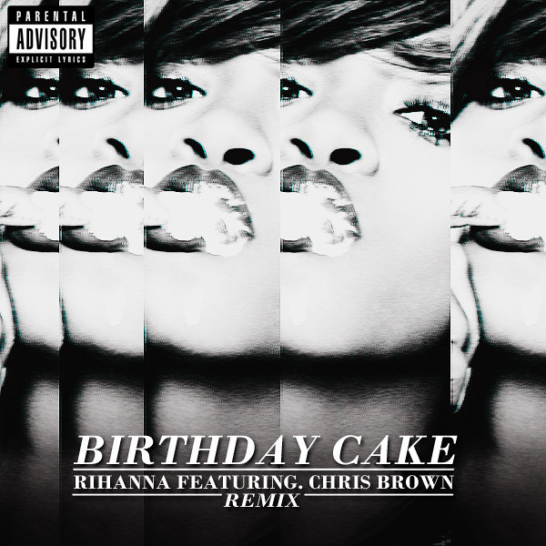 Rihanna Birthday Cake Remix
 Rihanna Birthday Cake Remix Featuring Chris Brown