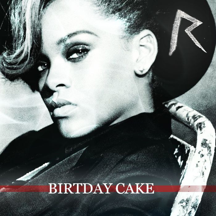 Rihanna Birthday Cake Remix
 Birthday Cake Single Rihanna mp3 full tracklist