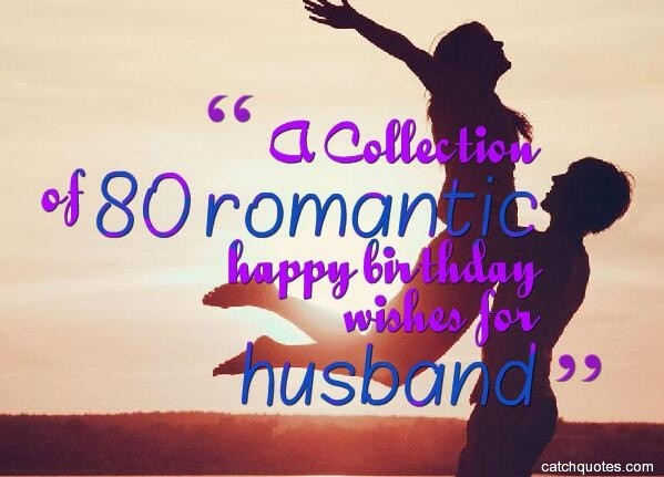 Romantic Happy Birthday Quotes For Husband
 A Collection of 80 romantic happy birthday wishes for