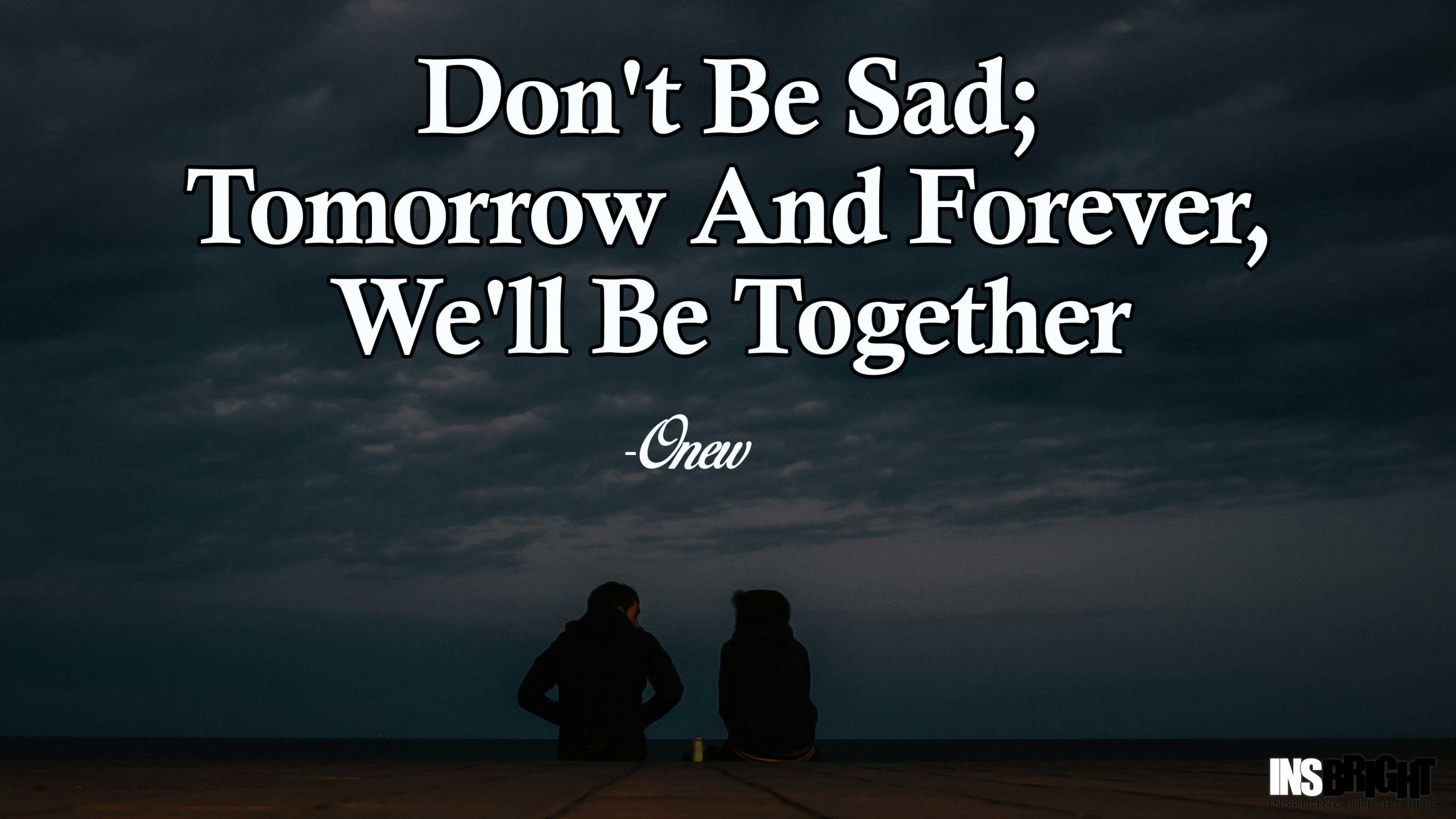 Sad Happy Quotes
 14 Inspirational Don t Be Sad Quotes