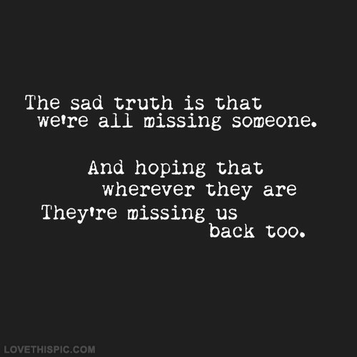 Sad Missing Someone Quotes
 Missing Someone s and for