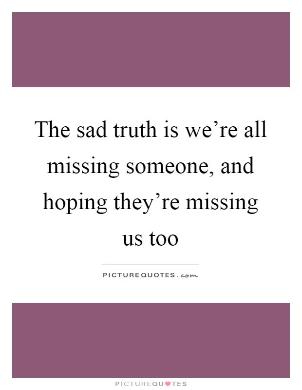 Sad Missing Someone Quotes
 Missing Someone Quotes & Sayings