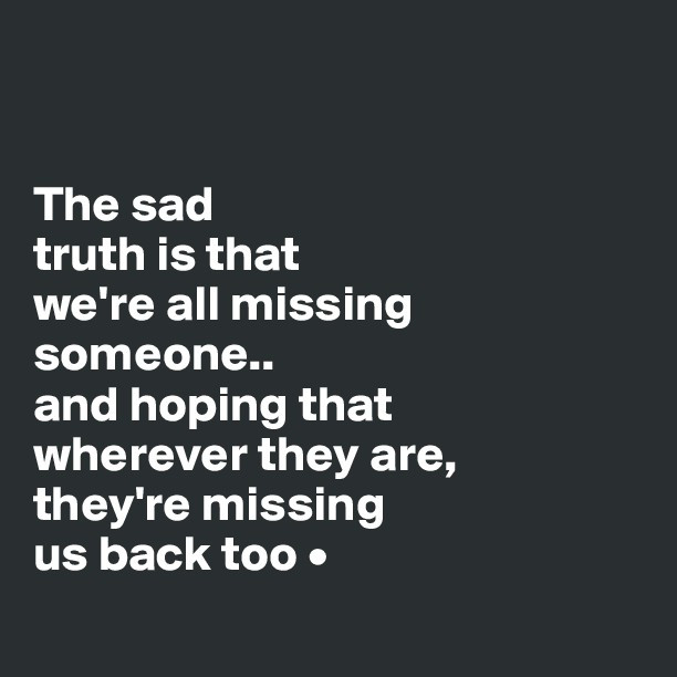 Sad Missing Someone Quotes
 Sad Quotes About Missing Someone QuotesGram