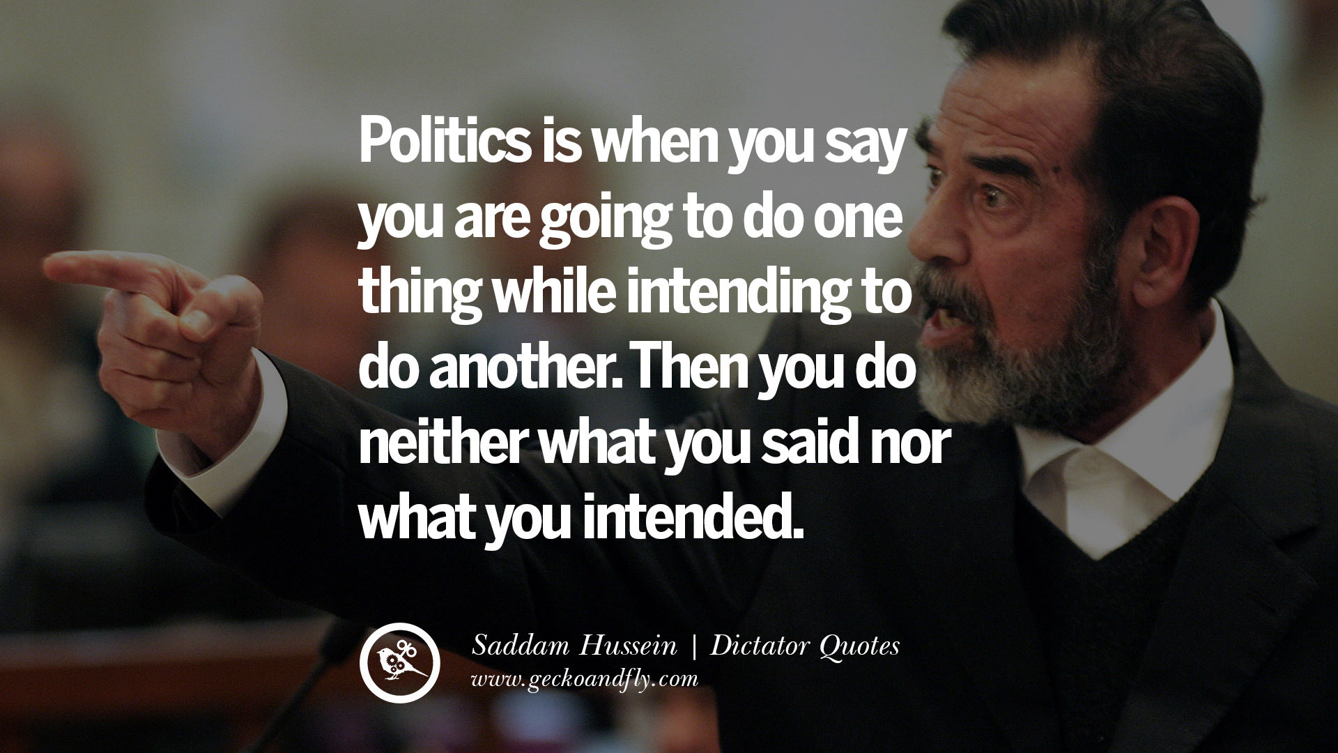 Saddam Hussein Quotes
 10 Famous Quotes By Some of the World s Worst Dictators