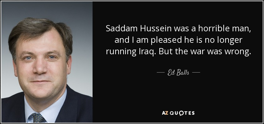 Saddam Hussein Quotes
 Ed Balls quote Saddam Hussein was a horrible man and I