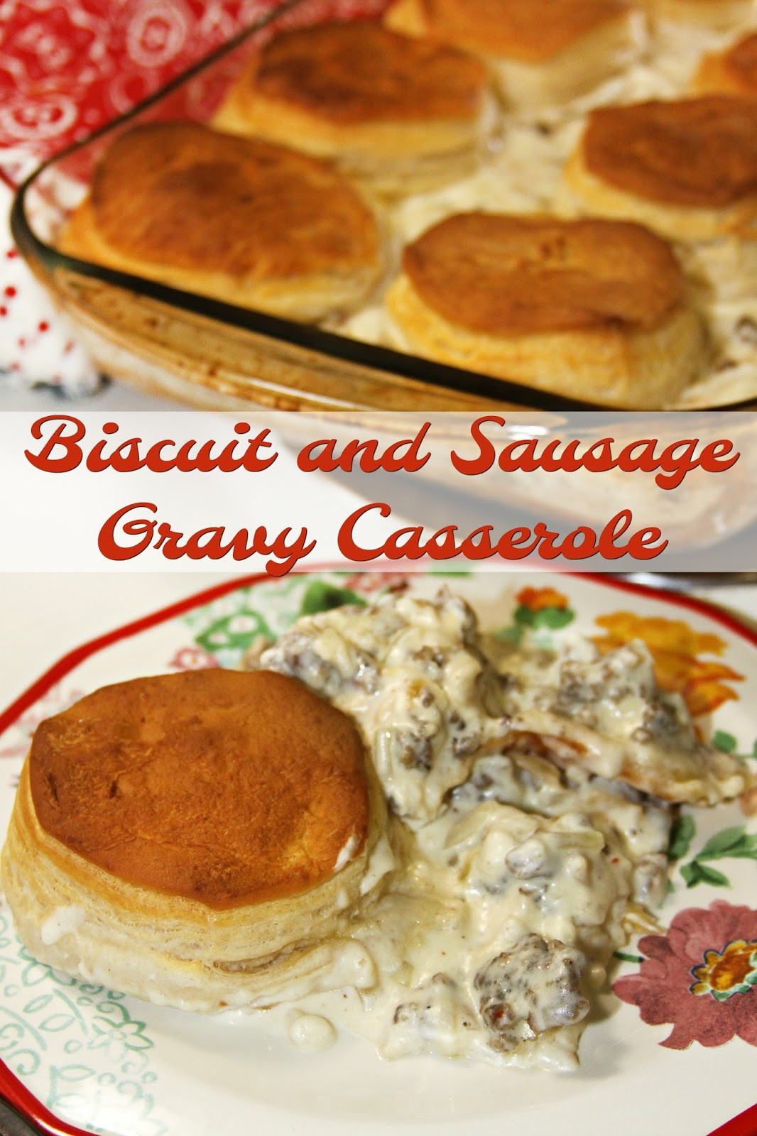 Sausage And Biscuit Casserole
 For the Love of Food Biscuit and Sausage Gravy Casserole