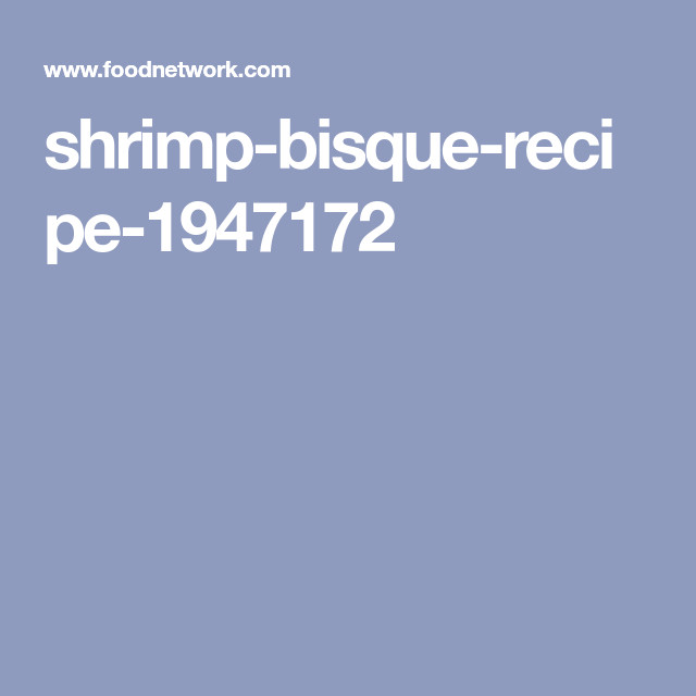 Seafood Bisque Food Network
 Shrimp Bisque Recipe
