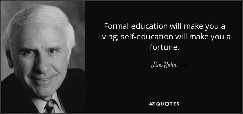 Self Education Quote
 Jim Rohn quote Formal education will make you a living