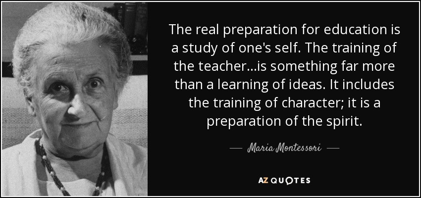 Self Education Quote
 Maria Montessori quote The real preparation for education
