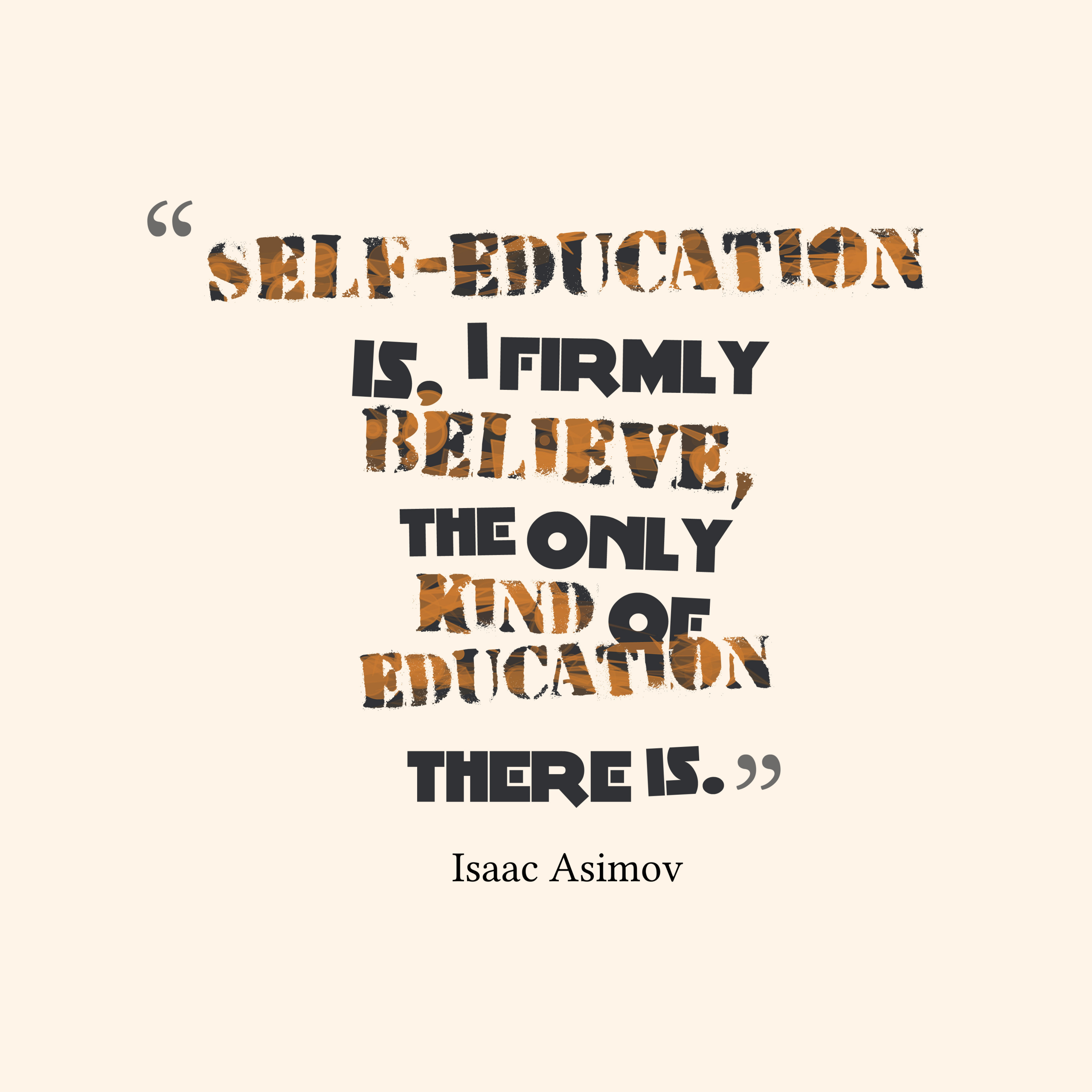 Self Education Quote
 Get high resolution quotes picture from Isaac Asimov quote