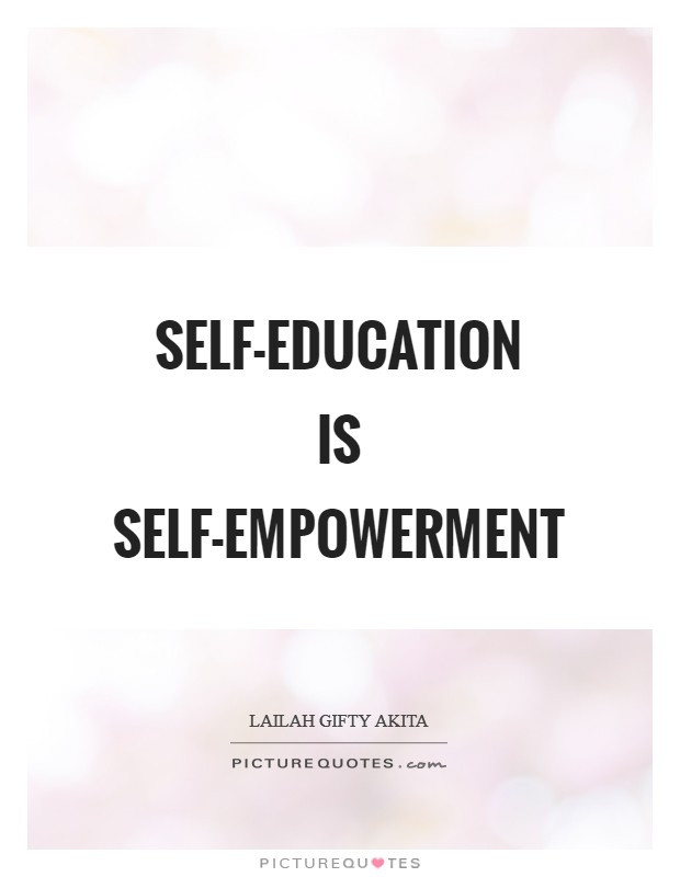 Self Education Quote
 Self education is self empowerment
