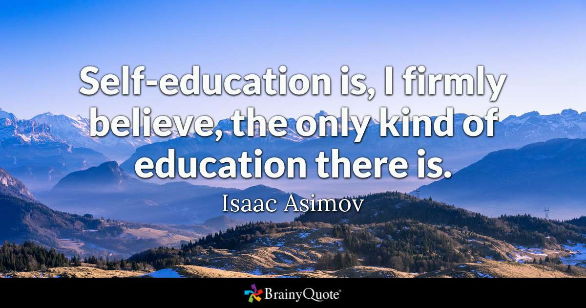 Self Education Quote
 Self education is I firmly believe the only kind of