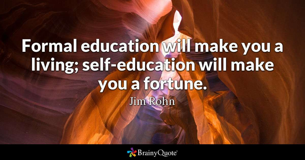 Self Education Quotes
 Formal education will make you a living self education