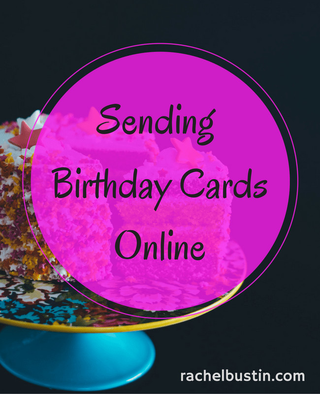Send A Birthday Card Online
 Sending line Birthday Cards to Family Rachel Bustin