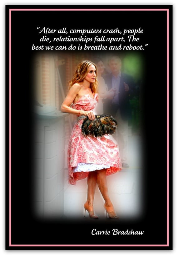Sex And The City Birthday Quotes
 QUOTES FROM CARRIE BRADSHAW After all puters crash people