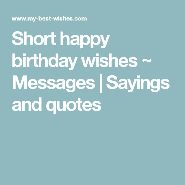 Short Happy Birthday Quotes
 Short happy birthday wishes Messages