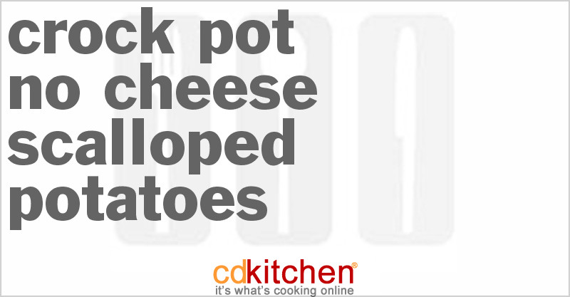 Slow Cooker Scalloped Potatoes No Cheese
 Crock Pot No Cheese Scalloped Potatoes Recipe from