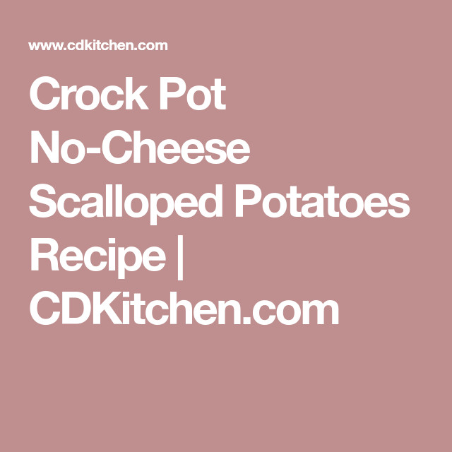 Slow Cooker Scalloped Potatoes No Cheese
 Crock Pot No Cheese Scalloped Potatoes Recipe