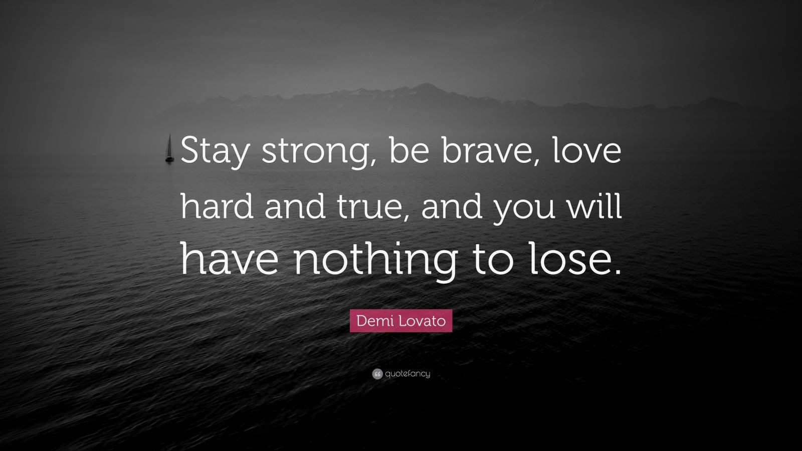 Stay Strong Relationship Quotes
 Demi Lovato Quote “Stay strong be brave love hard and