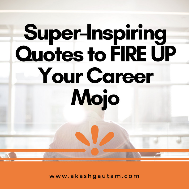 Super Positive Quotes
 12 Super Inspiring Quotes to Fire Up Your Career Mojo