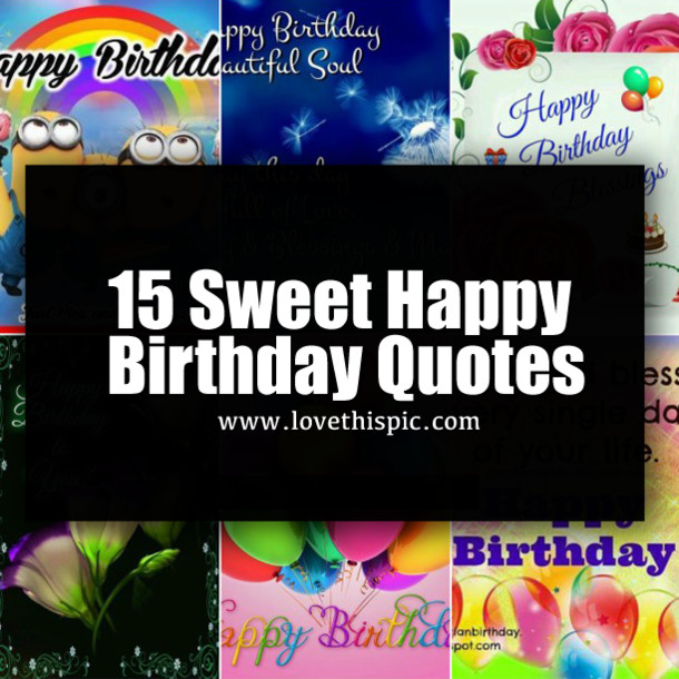 Sweet Happy Birthday Quotes
 15 Sweet Happy Birthday Quotes