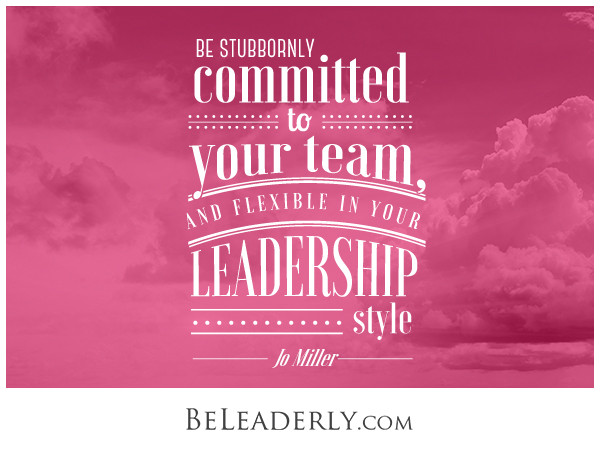 Team Leadership Quotes
 Leaderly Quote Be stubbornly mitted to your team… Be
